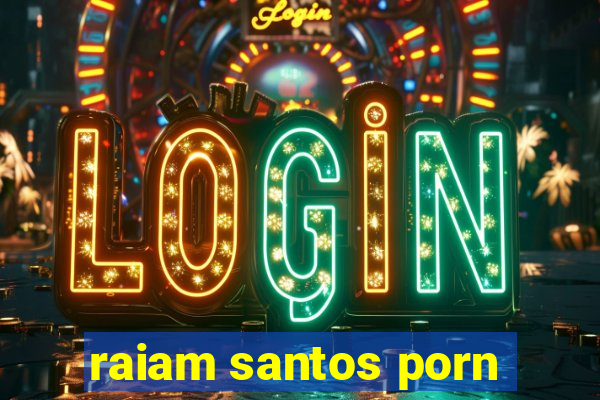 raiam santos porn